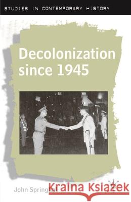 Decolonization since 1945: The Collapse of European Overseas Empires John Springhall 9780333746004 Bloomsbury Publishing PLC