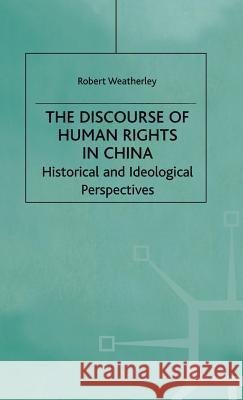 The Discourse of Human Rights in China: Historical and Ideological Perspectives Weatherley, R. 9780333746288 PALGRAVE MACMILLAN