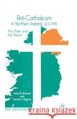 Anti-Catholicism in Northern Ireland, 1600-1998: The Mote and the Beam Brewer, J. 9780333746356 Palgrave MacMillan