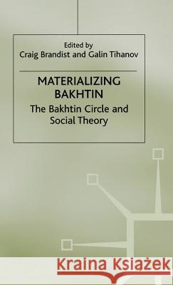 Materializing Bakhtin: The Bakhtin Circle and Social Theory Brandist, C. 9780333746646 Palgrave MacMillan