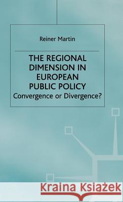 The Regional Dimension in European Public Policy: Convergence or Divergence? Martin, Reiner 9780333746714