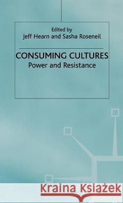 Consuming Cultures: Power and Resistance Hearn, Jeff 9780333747162 PALGRAVE MACMILLAN