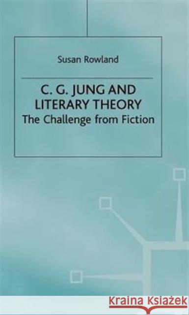 C.G.Jung and Literary Theory: The Challenge from Fiction Rowland, S. 9780333747209 PALGRAVE MACMILLAN