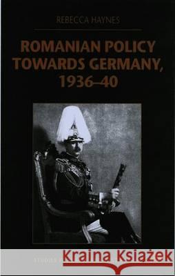 Romanian Policy Towards Germany, 1936-40 Rebecca Haynes 9780333747278 PALGRAVE MACMILLAN