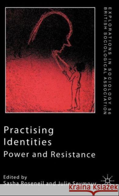 Practising Identities: Power and Resistance Roseneil, Sasha 9780333747599