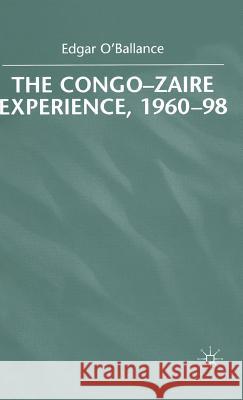 The Congo-Zaire Experience, 1960-98 Edgar O'Ballance 9780333747919 0