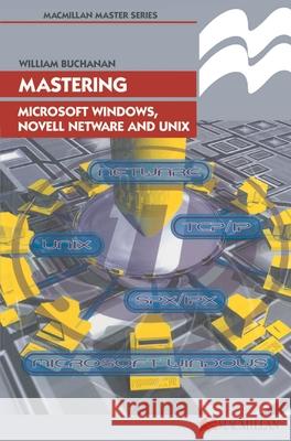 Mastering Microsoft Windows, Novell NetWare and Unix Buchanan, William J. 9780333748053