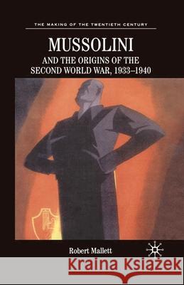 Mussolini and the Origins of the Second World War, 1933 - 1940 Mallett, Robert 9780333748152