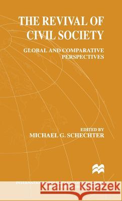 The Revival of Civil Society: Global and Comparative Perspectives Schechter, Michael G. 9780333748251