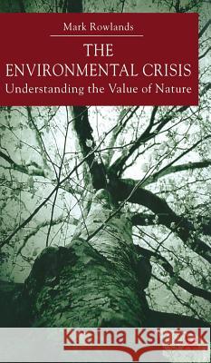 Environmental Crisis: Understanding the Value of Nature Rowlands, M. 9780333748961 Palgrave Macmillan