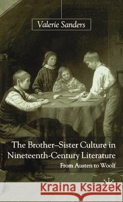 The Brother-Sister Culture in Nineteenth-Century Literature: From Austen to Woolf Sanders, V. 9780333749302 Palgrave MacMillan