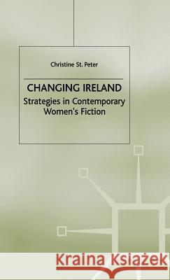 Changing Ireland: Strategies in Contemporary Women's Fiction St Peter Christine 9780333749340 Palgrave MacMillan