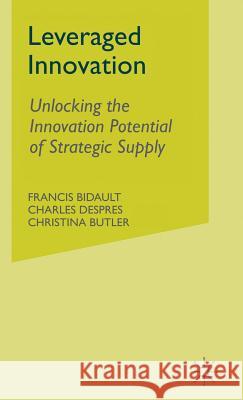 Leveraged Innovation: Unlocking the Innovation Potential of Strategic Supply Bidault, F. 9780333749388 PALGRAVE MACMILLAN