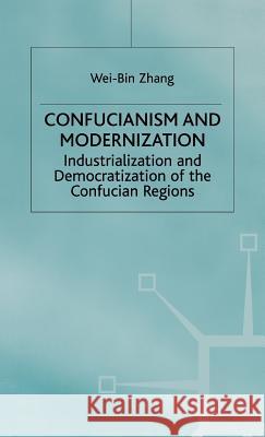 Confucianism and Modernisation: Industrialization and Democratization in East Asia Zhang, W. 9780333749661 PALGRAVE MACMILLAN