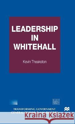 Leadership in Whitehall Theakston, Kevin 9780333749678