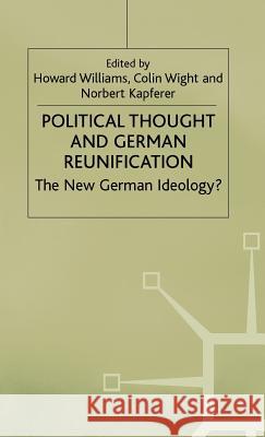 Political Thought and German Reunification: The New German Ideology? Williams, Howard 9780333749777
