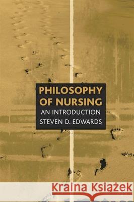 Philosophy of Nursing: An Introduction Edwards, Steven 9780333749913 PALGRAVE MACMILLAN