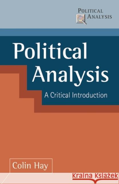 Political Analysis: A Critical Introduction Hay, Colin 9780333750032 0