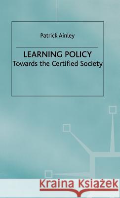 Learning Policy: Towards the Certified Society Ainley, P. 9780333750346 0