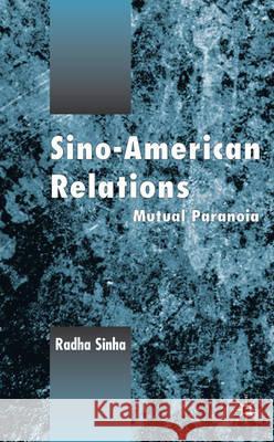 Sino-American Relations: Mutual Paranoia Sinha, R. 9780333751145 Palgrave MacMillan