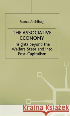 The Associative Economy: Insights Beyond the Welfare State and Into Post-Capitalism Archibugi, Franco 9780333751329