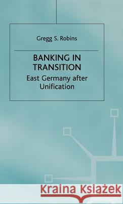 Banking in Transition: East Germany After Unification Robins, G. 9780333751350 PALGRAVE MACMILLAN