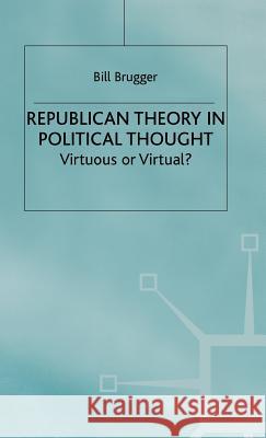 Republican Theory in Political Thought Brugger, B. 9780333751411 PALGRAVE MACMILLAN
