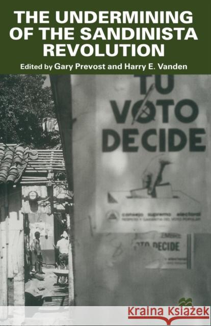 The Undermining of the Sandinista Revolution Gary Prevost Harry E. Vanden 9780333751992
