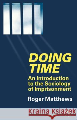 Doing Time: An Introduction to the Sociology of Imprisonment Matthews, R. 9780333752319 Palgrave MacMillan