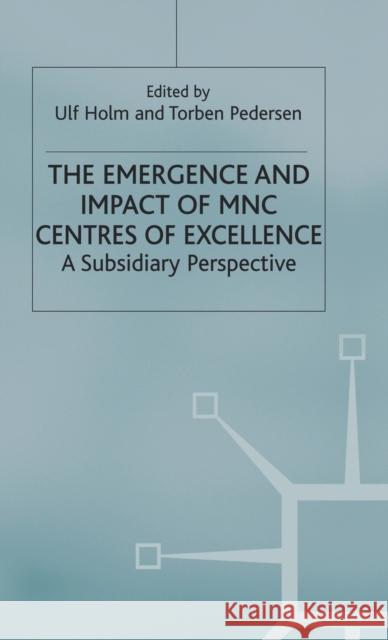 The Emergence and Impact of Mnc Centres of Excellence Holm, U. 9780333752371 PALGRAVE MACMILLAN