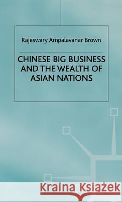 Chinese Big Business and the Wealth of Asian Nations Rajeswary Ampalavanar Brown 9780333753446 PALGRAVE MACMILLAN