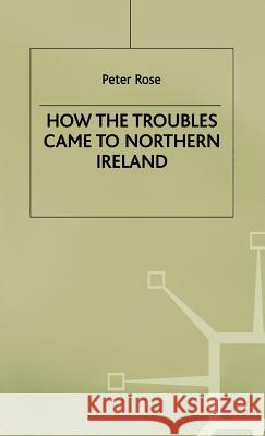 How the Troubles Came to North Ireland Rose, P. 9780333753460 PALGRAVE MACMILLAN