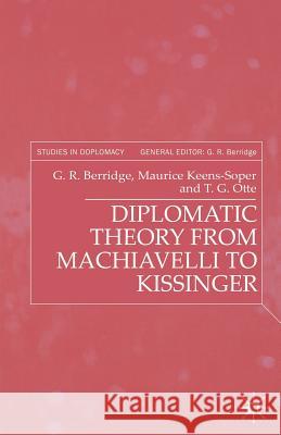 Diplomatic Theory from Machiavelli to Kissinger G R Berridge 9780333753668 0