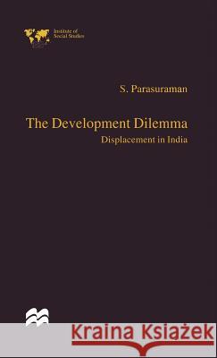 The Development Dilemma: Displacement in India Parasuraman, S. 9780333753774