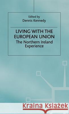 Living with the European Union: The Northern Ireland Experience Kennedy, Dennis 9780333753804 PALGRAVE MACMILLAN