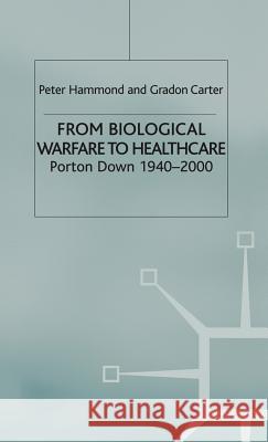 From Biological Warfare to Healthcare: Porton Down, 1940-2000 Hammond, P. 9780333753835 Palgrave MacMillan