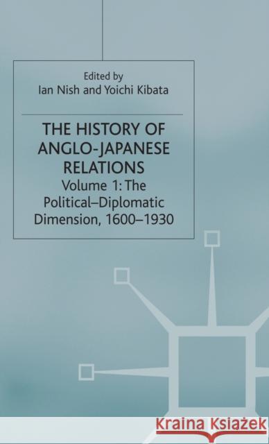 The History of Anglo-Japanese Relations, 1600-2000: Volume I: The Political-Diplomatic Dimension, 1600-1930 Nish, I. 9780333753873