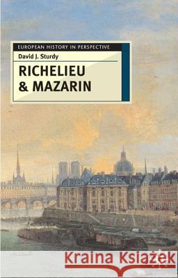 Richelieu and Mazarin: A Study in Statesmanship David J Sturdy 9780333754009