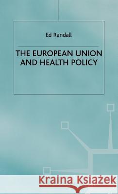 The European Union and Health Policy Ed Randall 9780333754269 PALGRAVE MACMILLAN