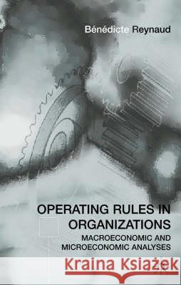 Operating Rules in Organizations: Macroeconomic and Microeconomic Analyses Reynaud, B. 9780333754412 PALGRAVE MACMILLAN