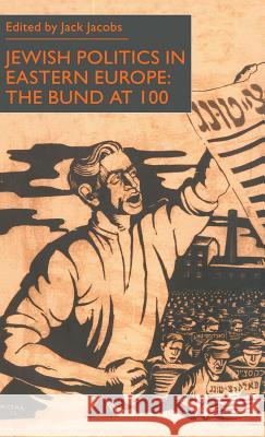 Jewish Politics in Eastern Europe: The Bund at 100 Jacobs, J. 9780333754627 PALGRAVE MACMILLAN