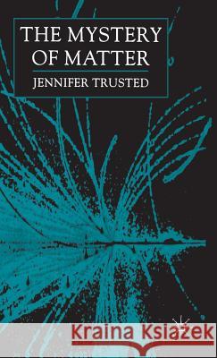 The Mystery of Matter Jennifer Trusted 9780333760024 PALGRAVE MACMILLAN