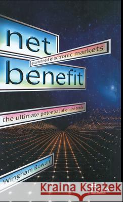 Net Benefit: Guaranteed Electronic Markets: The Ultimate Potential of Online Trade Rowan, W. 9780333760093 PALGRAVE MACMILLAN