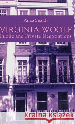 Virginia Woolf: Public and Private Negotiations Anna Snaith 9780333760277