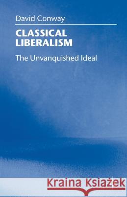 Classical Liberalism: The Unvanquished Ideal Conway, D. 9780333760529 PALGRAVE MACMILLAN