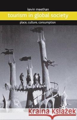 Tourism in Global Society: Place, Culture, Consumption Kevin Meethan 9780333760574 Palgrave MacMillan
