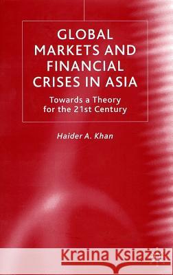 Global Markets and Financial Crises in Asia: Towards a Theory for the 21st Century Khan, H. 9780333760765 Palgrave MacMillan