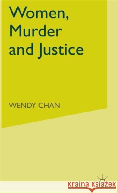 Women, Murder and Justice Wendy Chan Wendy Chan 9780333760789