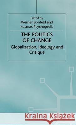 The Politics of Change: Globalization, Ideology and Critique Bonefeld, W. 9780333760888