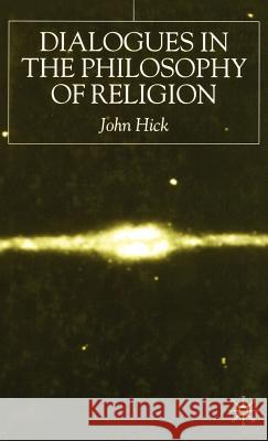 Dialogues in the Philosophy of Religion John H. Hick 9780333761038 Palgrave MacMillan